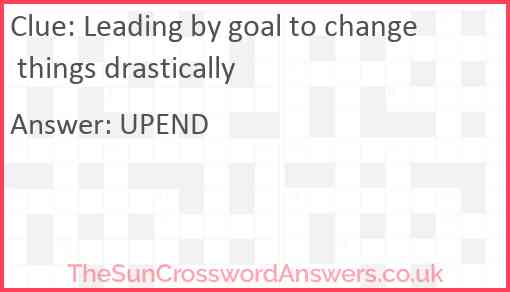 Leading by goal to change things drastically Answer