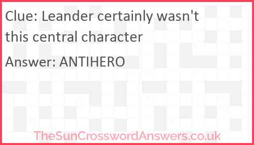 Leander certainly wasn't this central character Answer