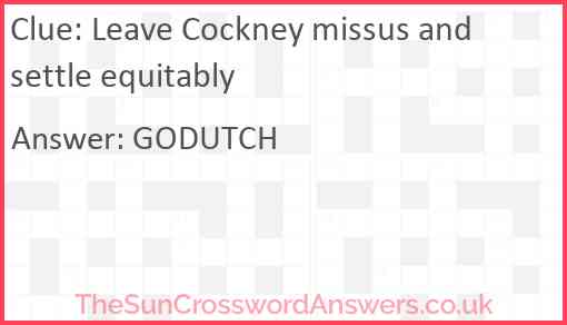 Leave Cockney missus and settle equitably Answer