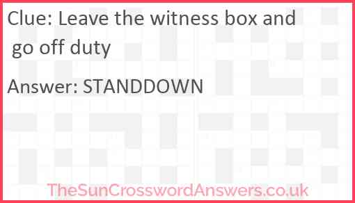 Leave the witness box and go off duty Answer