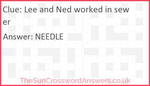 Lee and Ned worked in sewer Answer