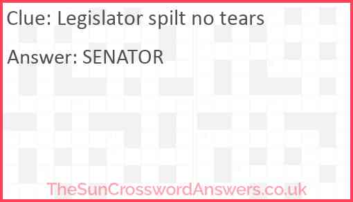 Legislator spilt no tears Answer