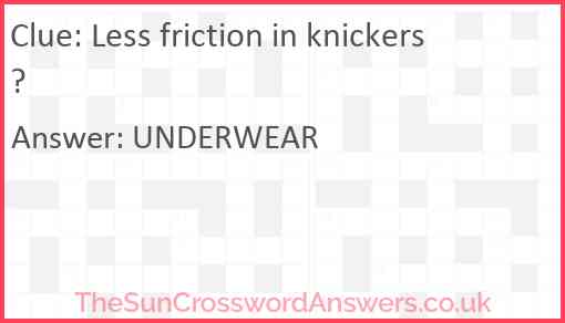 Less friction in knickers? Answer