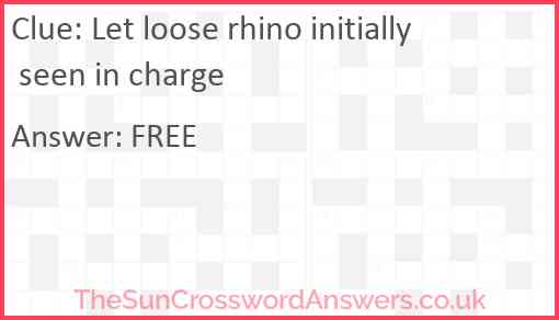 Let loose rhino initially seen in charge Answer