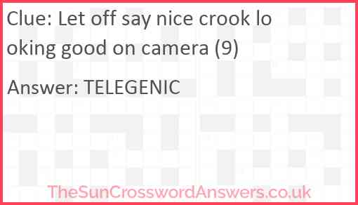 Let off say nice crook looking good on camera (9) Answer