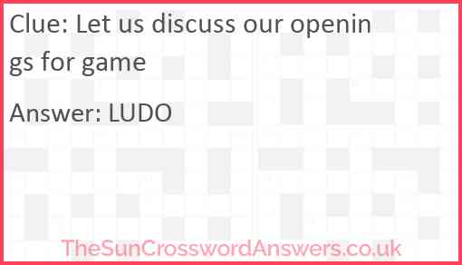 Let us discuss our openings for game Answer