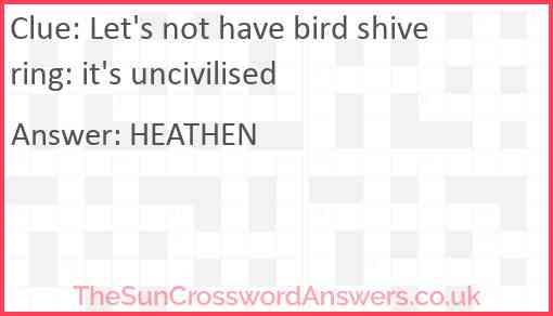 Let's not have bird shivering: it's uncivilised Answer