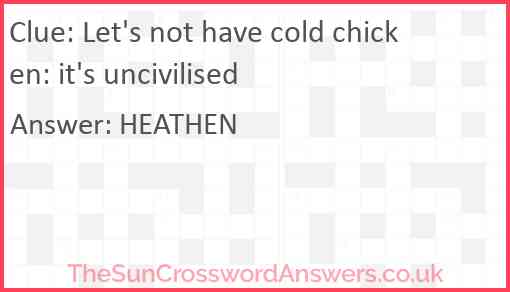 Let's not have cold chicken: it's uncivilised Answer