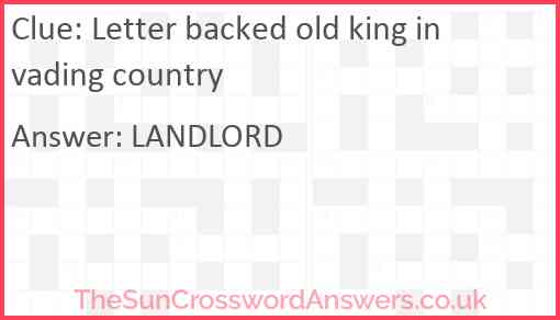 Letter backed old king invading country Answer