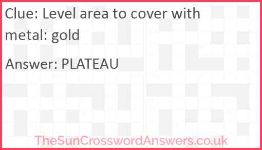 Level area to cover with metal: gold Answer