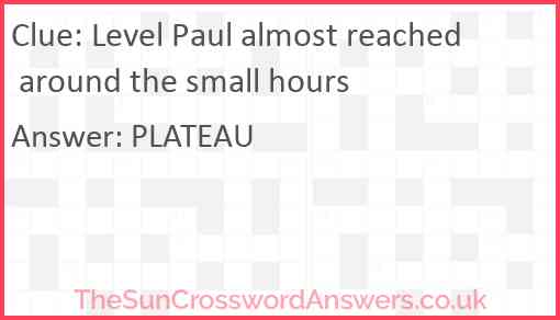Level Paul almost reached around the small hours Answer