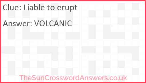 Liable to erupt Answer