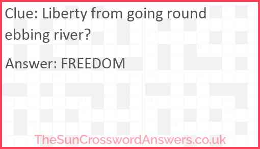 Liberty from going round ebbing river? Answer
