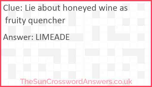 Lie about honeyed wine as fruity quencher Answer