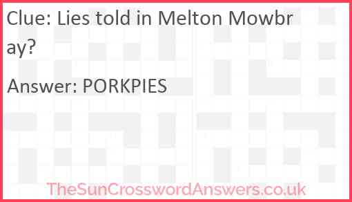 Lies told in Melton Mowbray? Answer