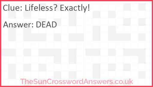 Lifeless? Exactly! Answer