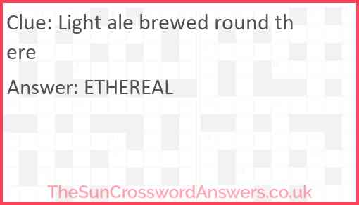 Light ale brewed round there Answer