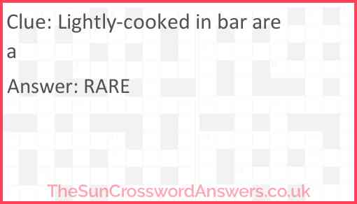 Lightly cooked in bar area Answer