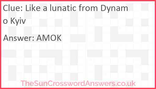 Like a lunatic from Dynamo Kyiv Answer