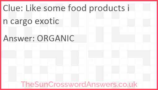 Like some food products in cargo exotic Answer