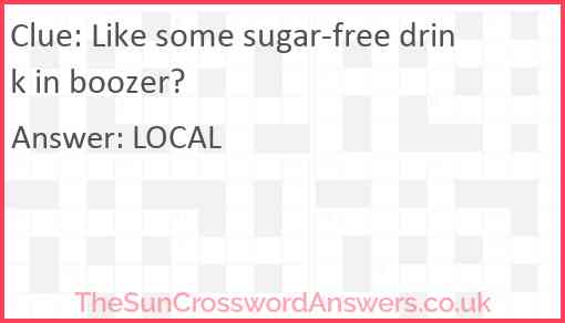 Like some sugar-free drink in boozer? Answer