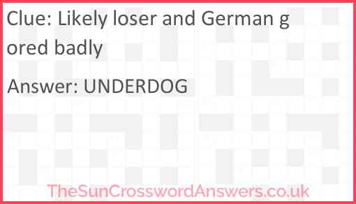 Likely loser and German gored badly Answer