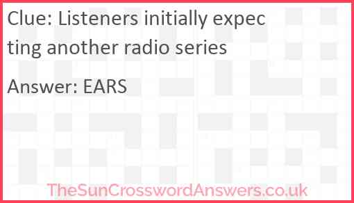 Listeners initially expecting another radio series Answer