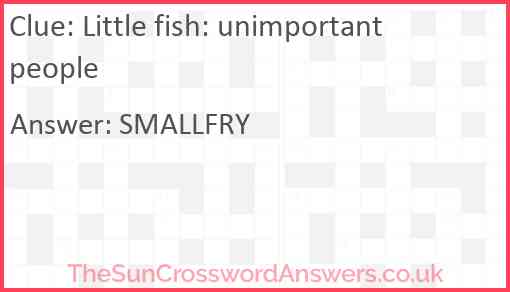 Little fish: unimportant people Answer