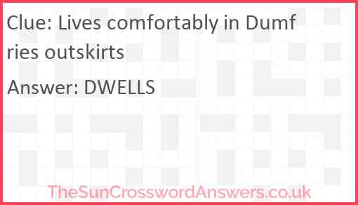 Lives comfortably in Dumfries outskirts Answer