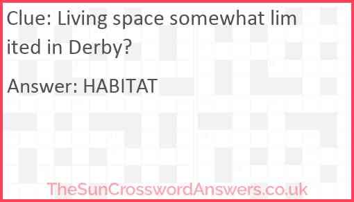 Living space somewhat limited in Derby? crossword clue