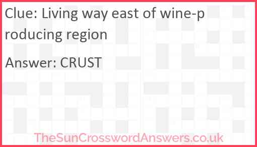 Living way east of wine-producing region Answer