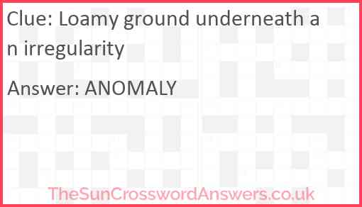 Loamy ground underneath an irregularity Answer