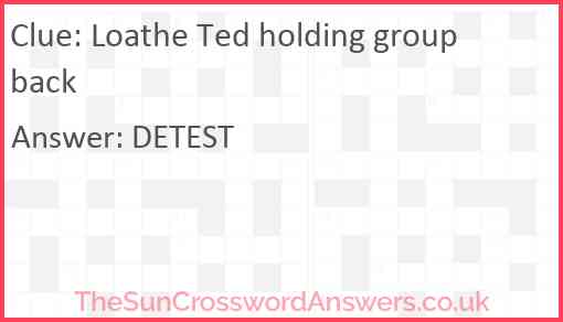 Loathe Ted holding group back Answer