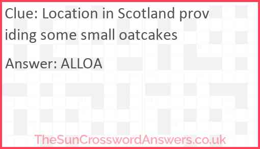 Location in Scotland providing some small oatcakes Answer