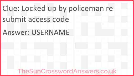 Locked up by policeman resubmit access code Answer