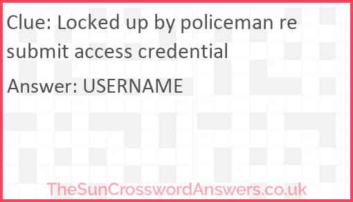 Locked up by policeman resubmit access credential Answer
