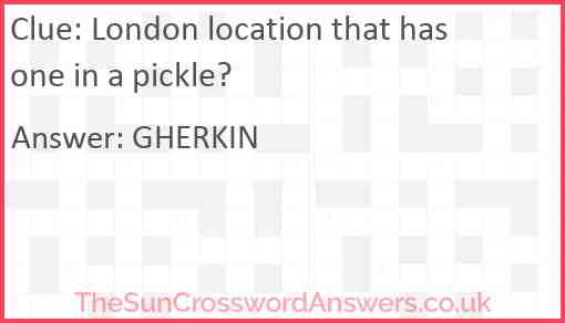 London location that has one in a pickle? Answer