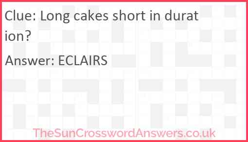 Long cakes short in duration? Answer