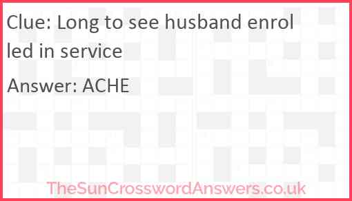 Long to see husband enrolled in service Answer