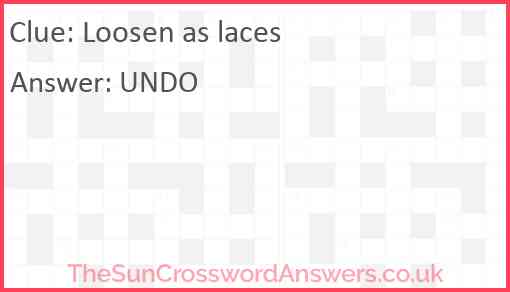 Loosen as laces crossword clue TheSunCrosswordAnswers co uk