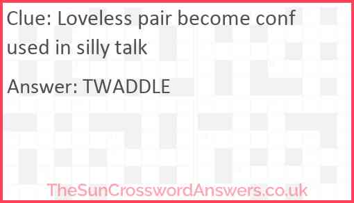 Loveless pair become confused in silly talk Answer