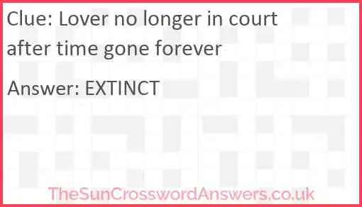 Lover no longer in court after time gone forever Answer