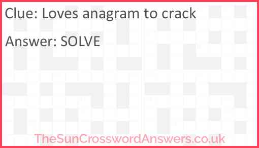 Loves anagram to crack Answer