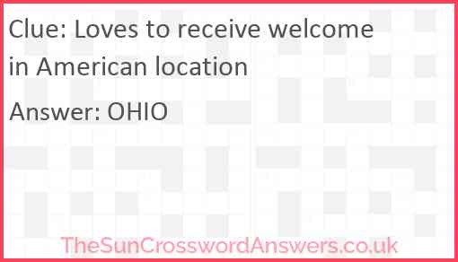 Loves to receive welcome in American location Answer