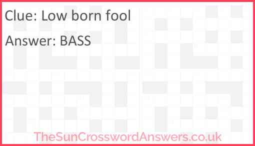 Low born fool Answer