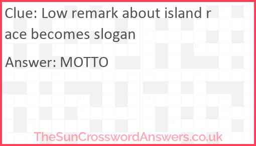 Low remark about island race becomes slogan Answer