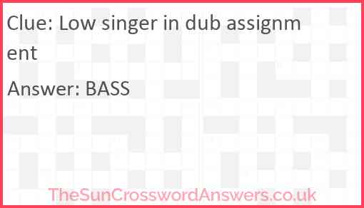 Low singer in dub assignment Answer