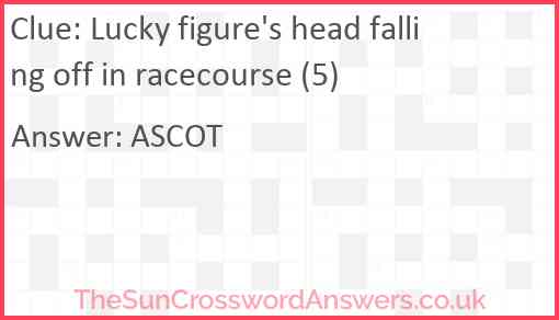 Lucky figure's head falling off in racecourse (5) Answer