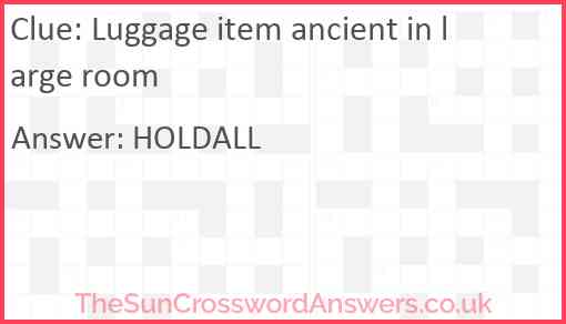 Luggage item ancient in large room Answer