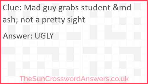 Mad guy grabs student &mdash; not a pretty sight Answer